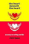 The Heart beneath the Heart by Rick Bass