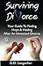 Surviving Divorce: Your Guide To Finding Hope And Healing After An Unwanted Divorce