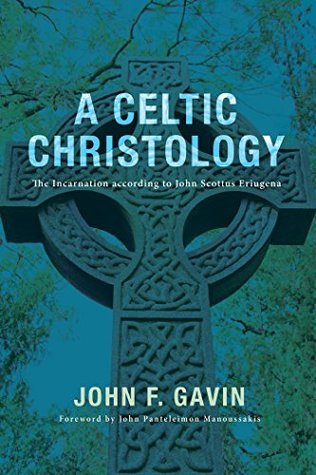 A Celtic Christology: The Incarnation according to John Scottus Eriugena (Kindle Edition)