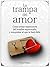 La trampa del amor: Cómo evitar enamorarte del hombre equivocado, y conquistar al que te hará feliz. (Spanish Edition)