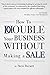 How To Double Your Business Without Making A Sale