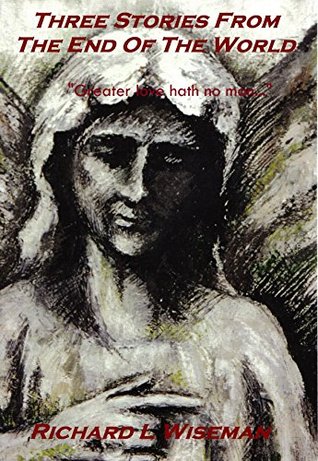 3 Stories From The End Of The World: Greater Love Hath No Man (Kindle Edition)