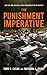 The Punishment Imperative: The Rise and Failure of Mass Incarceration in America