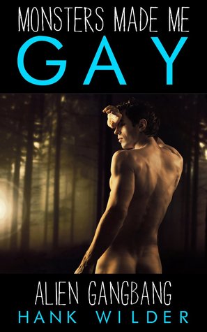 Monsters Made Me Gay: Alien Gangbang (Kindle Edition)