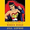 The Secret History of Wonder Woman by Jill Lepore