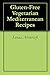 Gluten-Free Vegetarian Mediterranean Recipes by Sanaa Abourezk