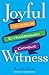 Joyful Witness: How to Be a...