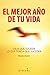 El Mejor año de tu vida (Spanish Edition)