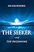 The Seeker and the Beginning