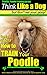 Poodle, Poodle Training AAA AKC: Think Like a Dog, But Don't Eat Your Poop! | Poodle Breed Expert Dog Training |: Here's EXACTLY How to Train Your Poodle