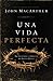 Una vida perfecta: La historia completa del Señor Jesús