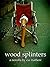 wood splinters by Cia Mathew