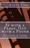In with a Penny, Out with a Pound: The Lloyd's of London you never knew existed. In with a Penny, Out with a Pound: The Lloyd's of London you never knew existed.
