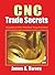 CNC Trade Secrets: A Guide to CNC Machine Shop Practices (Volume 1)