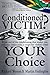 Conditioned Victim? Your Choice: A Handbook to Help you Survive a Violent and Misguided Society