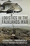 Logistics in the Falklands War by Kenneth L. Privratsky