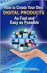 How to Create Your Own Digital Products - As Fast and Easy as Possible