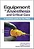 Equipment in Anaesthesia and Critical Care: A complete guide for the FRCA