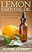 Lemon Essential Oil: A Beginner's Guide Revealing the Power of Lemon Oil
