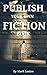 Publish Your Own Fiction Book- How to Publish a Book to Kindle Made Easy!: You Don't Even Need to Write the Book Yourself!