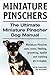 Miniature Pinschers Dogs. Miniature Pinscher care, costs, feeding, grooming, training and health all included. The Ultimate Miniature Pinscher Dog Manual.