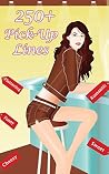 Pick Up Lines: A Collection of 250+ Funny, Cheesy, Corny, Sweet, Romantic, Flattering and Hilarious Pickup Lines (Sexy and Funny Books Book 1)