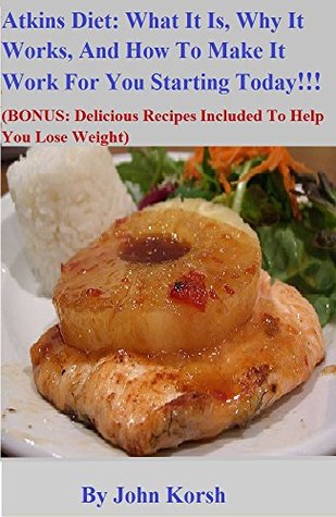 Atkins Diet: What It Is, Why It Works, and How to Make It Work for You Starting Today! (Kindle Edition)
