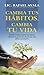 Cambia tus hábitos, Cambia tu Vida by Rafael Ayala