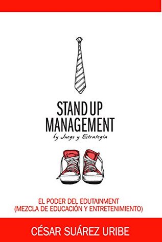 Stand up Management: El poder del edutainment (mezcla de educación y entretenimiento) (Spanish Edition)