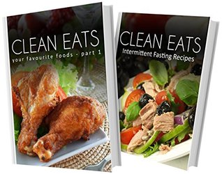 Your Favorite Foods Part 1 and Intermittent Fasting Recipes: 2 Book Combo (Clean Eats)
