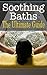 Soothing Baths: The Ultimate Guide