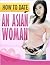 How To Date An Asian Woman:...