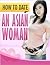 How To Date An Asian Woman by Jeff   Becker