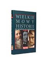 Wielkie Mowy Historii Tom 1. Od Mojżesza do Napoleona.