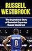 Russell Westbrook: The Inspirational Story of Basketball Superstar Russell Westbrook