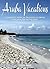 Aruba Vacations: A Complete...