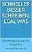 Schneller besser schreiben, egal was: Methodenlehre für Autoren (German Edition)