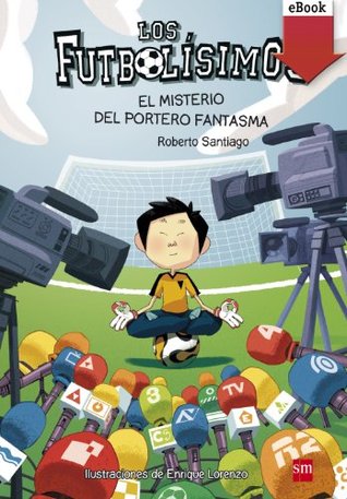 El misterio del portero fantasma (Los Futbolísimos, #3)