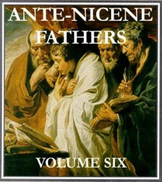 Ante-Nicene Fathers - Volume 6 (Kindle Edition)