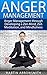 Anger Management: Anger Management Through Developing a Zen Mind, Zen Meditation, and Mindfulness