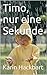 Timo, nur eine Sekunde