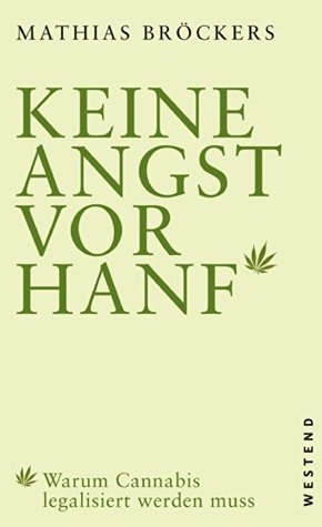 Keine Angst vor Hanf!: Warum Cannabis legalisiert werden muss (German Edition)