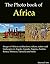 The Photo Book of Africa. Images of architecture, culture, nature, landscapes in Angola, Uganda, Nigeria, Zambia, Kenya, Morocco, Tanzania and more. (Photo Books 61)