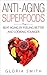 Anti-Aging Superfoods: Beat Aging By Feeling Better And Looking Younger (Diet, weight loss, superfoods, superfoods book, superfoodsdiet, superfoods ebook, superfoods kindle, superfoods recipes,)