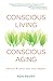 Conscious Living, Conscious Aging by Ron Pevny
