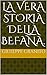 LA VERA STORIA DELLA BEFANA. (Italian Edition)