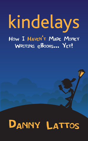 Kindelays: How I HAVEN'T Made Money Writing eBooks... Yet!