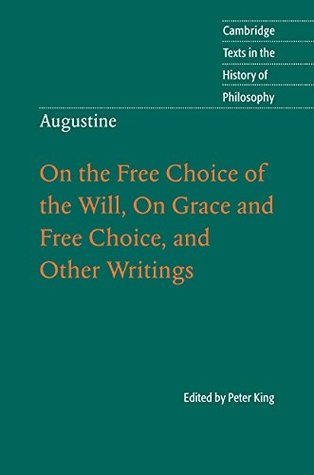 Augustine: On the Free Choice of the Will, On Grace and Free Choice, and Other Writings (Cambridge Texts in the History of Philosophy)