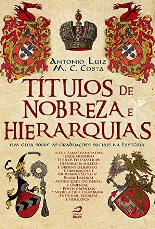 Títulos de Nobreza e Hierarquias: Um guia sobre as graduações sociais na história (Kindle Edition)
