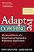 Adaptive Coaching: The Art and Practice of a Client-Centered Approach to Performance Improvement